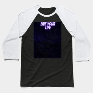 Live your Life Baseball T-Shirt